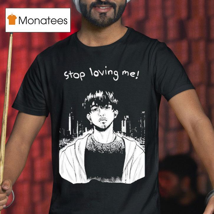 Stop Loving Me Manga Shirt