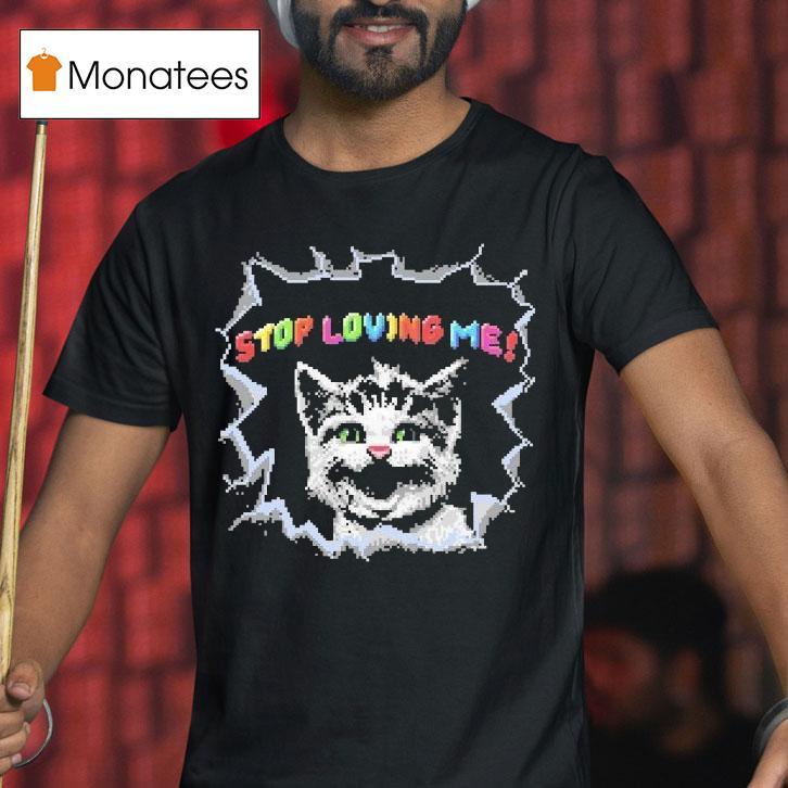 Stop Loving Me Pixel Cat Shirt