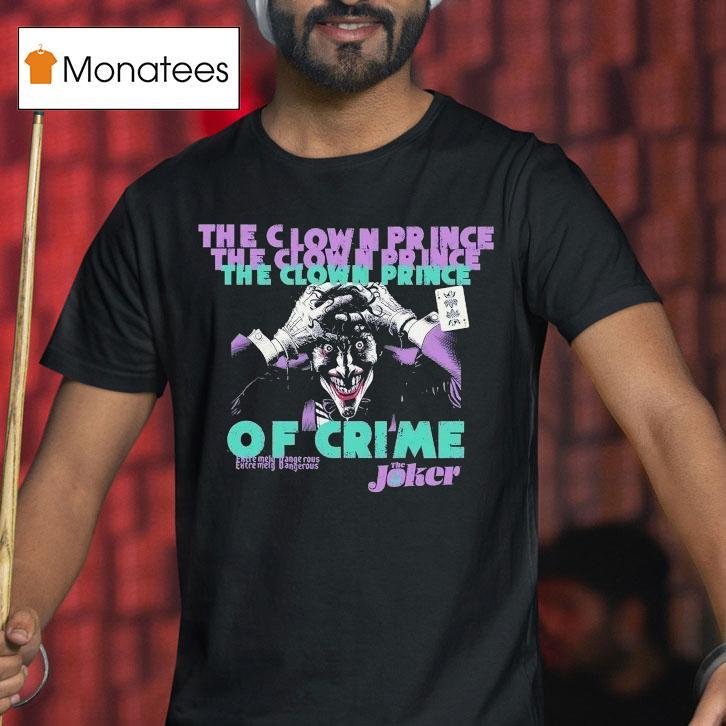 The Joker The Clown Prince Of Crime Extremely Dangerous Shirt