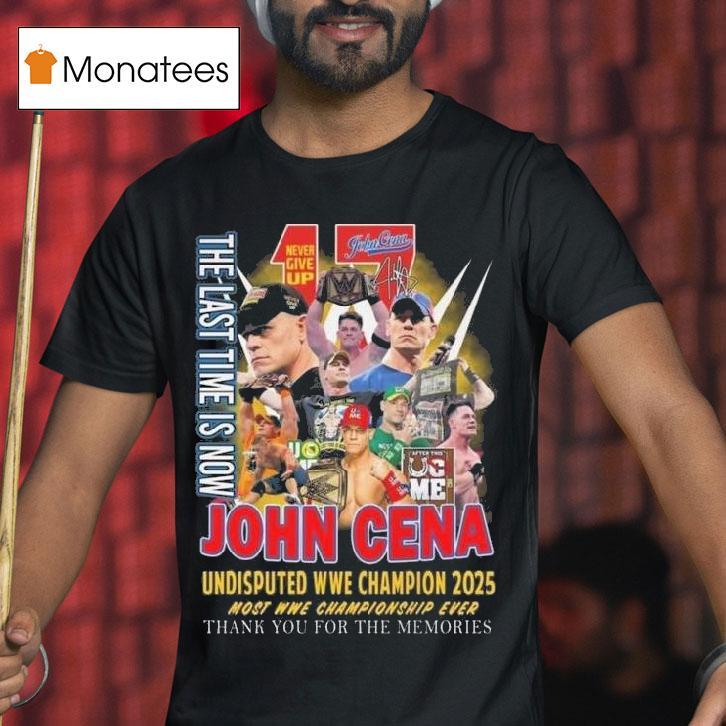 The Last Time Is Now John Cena Undisputed Wwe Champions 2025 Most Wwe Championship Ever Shirt