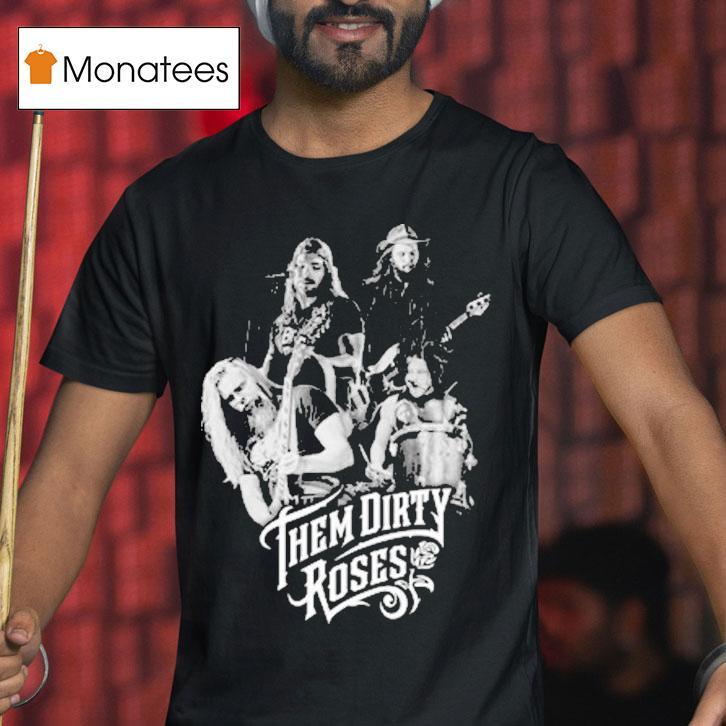 Them Dirty Roses 4members Shirt