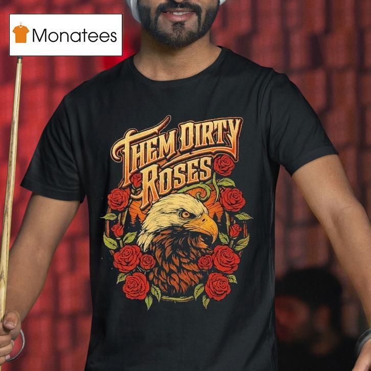 Them Dirty Roses Bald Eagle Shirt