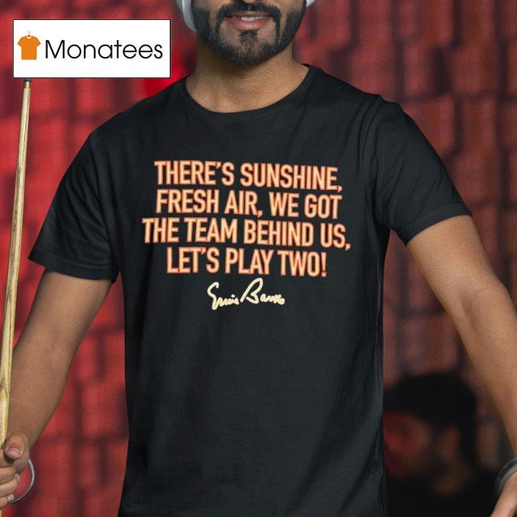 There’s Sunshine Fresh Air We Got The Team Behind Us Let’s Play Two Shirt
