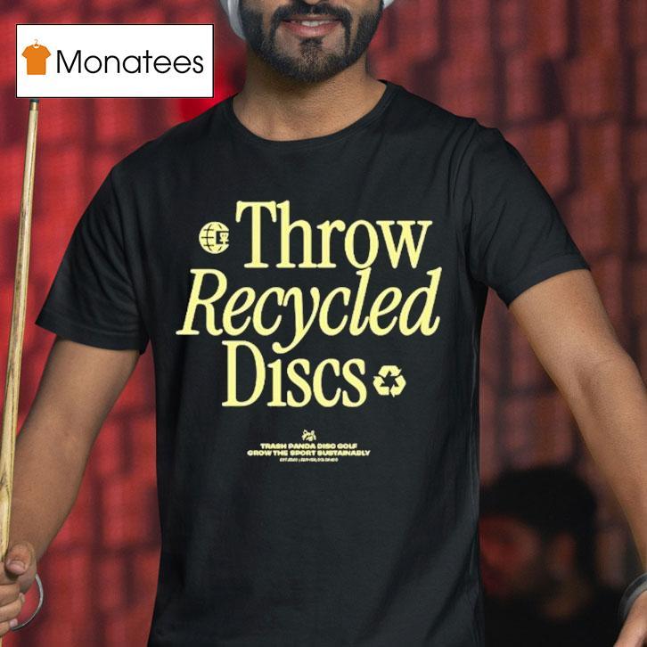 Throw Recycled Discs Trash Panda Disc Golf Grow The Sport Bustanably Shirt