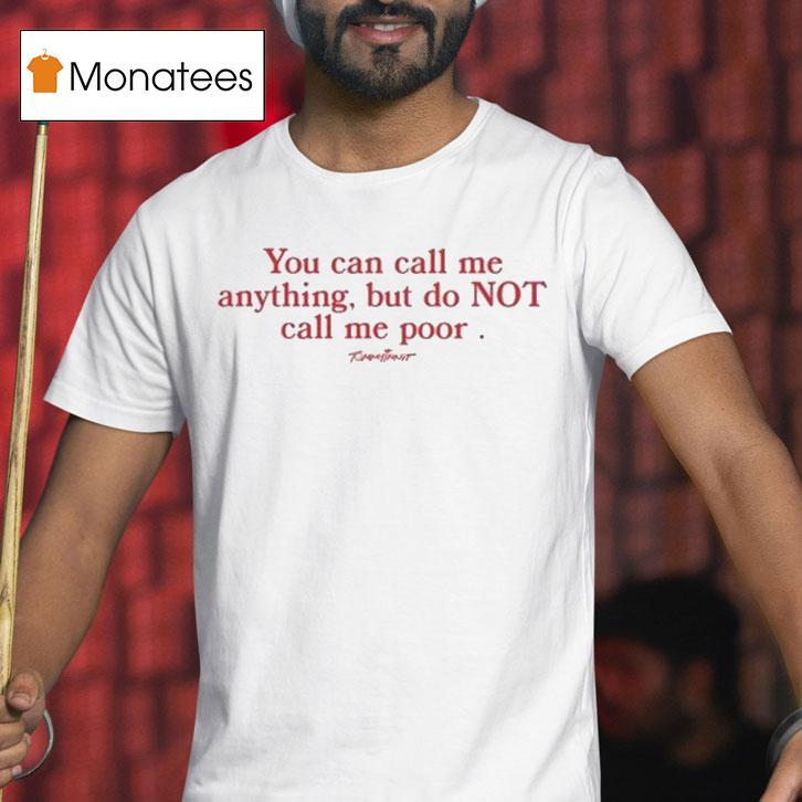 Tommyinnit You Can Call Me Anything But Do Not Call Me Poor Shirt