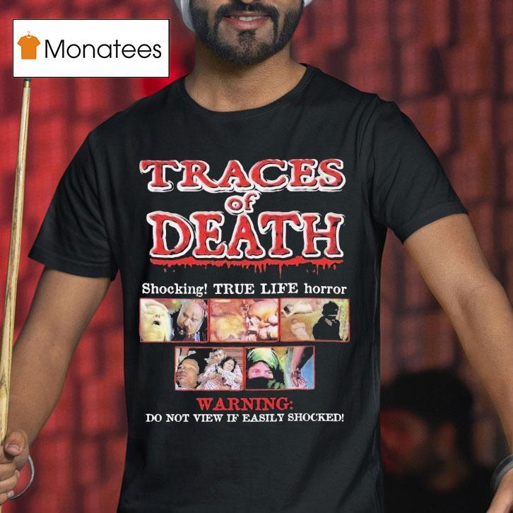 Traces Of Death Shocking True Life Horror Warning Do Not View If Easily Shocked Shirt
