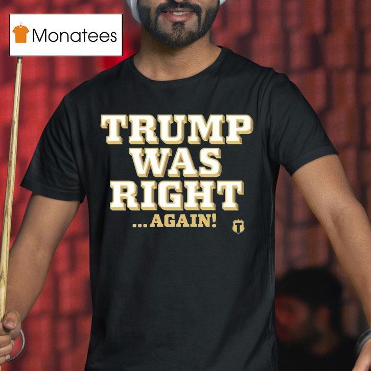 Trump Was Right Again Shirt