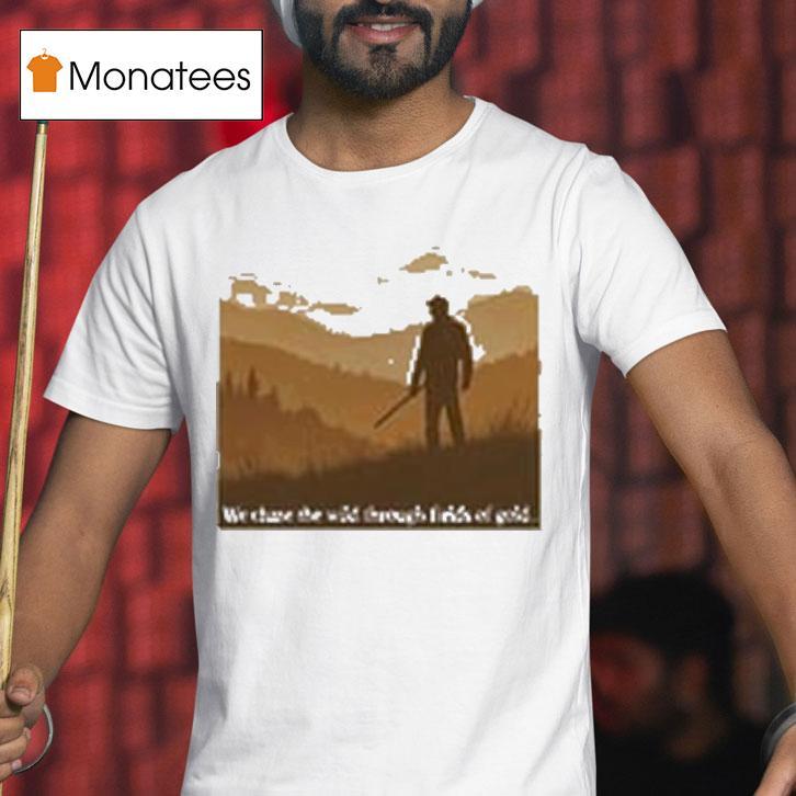 Tyler Childers We Chase The Wild Through Fields Of Gold Shirt