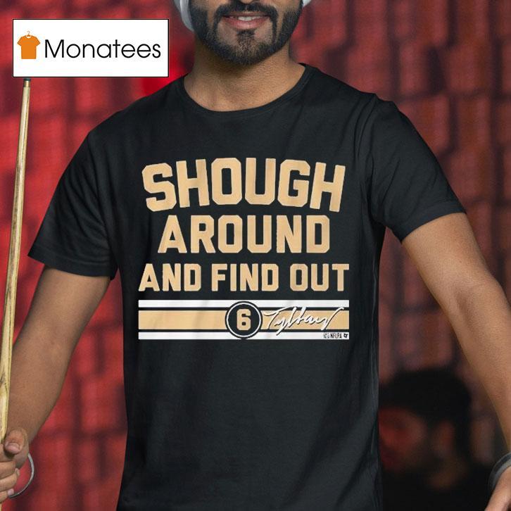 Tyler Shough Around And Find Out Shirt