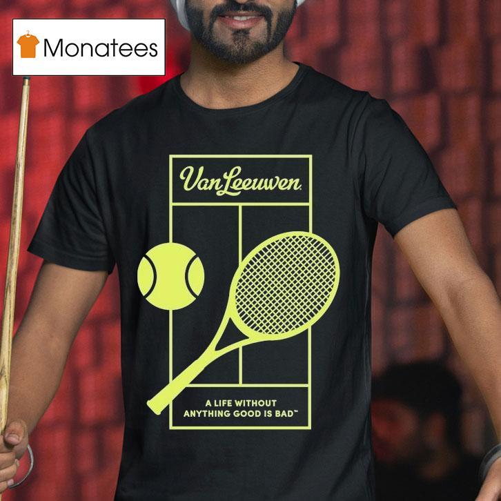 Van Leeuwen A Life Without Anything Good Is Bad Vl X 2025 Tennis Shirt