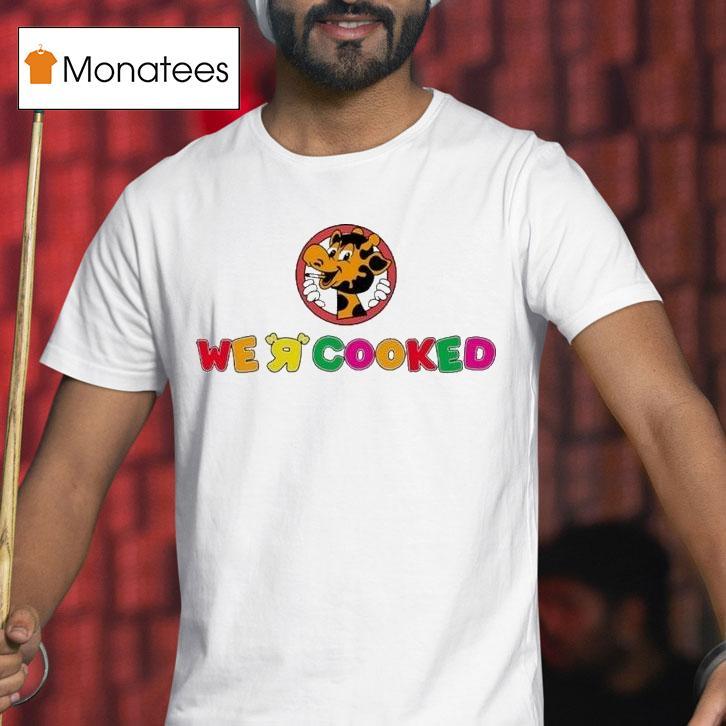 We R Cooked Giraffe Shirt