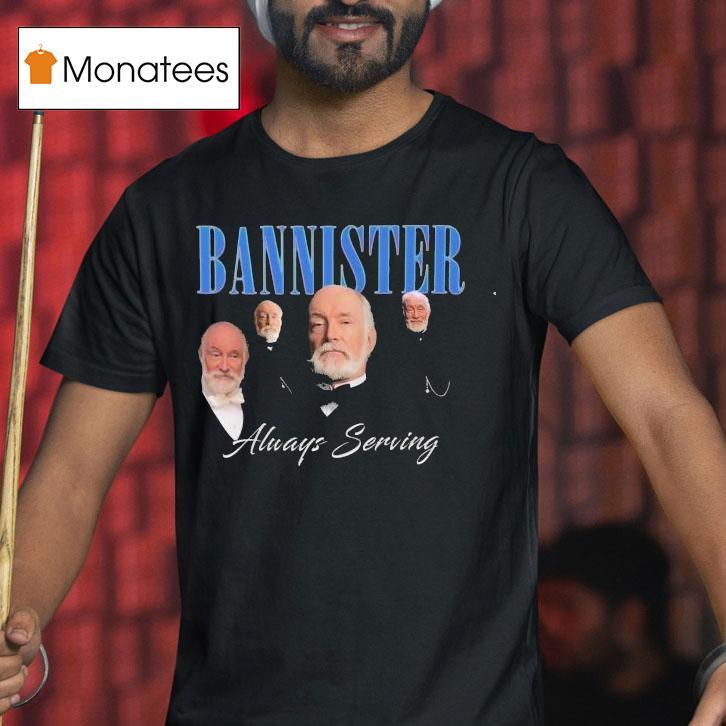 We Stannister Bannister Always Serving The Gilded Age Shirt