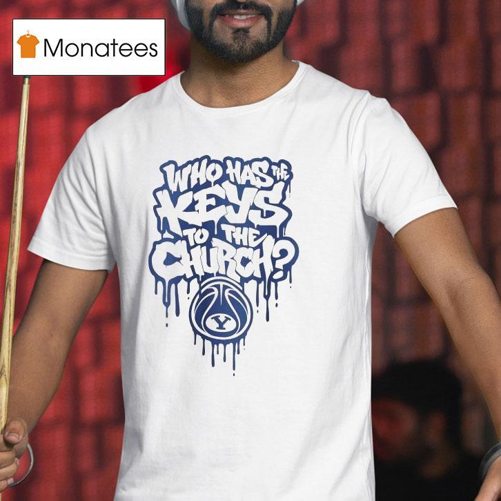 Who Has The Keys To The Church Byu Cougars Shirt