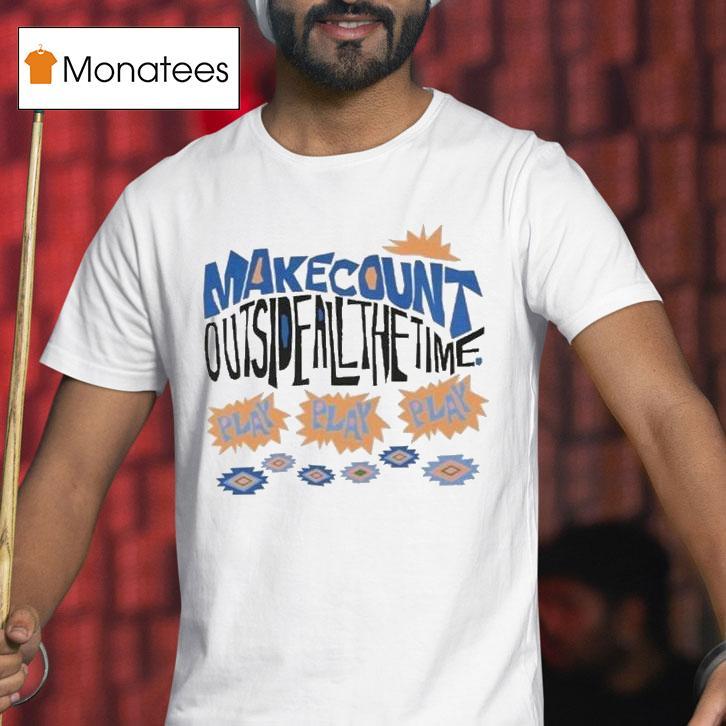 Wmc Make Count Outside All The Time Play Tropical Shirt