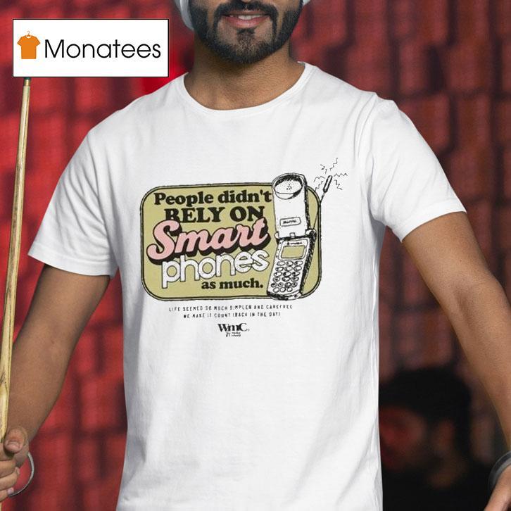 Wmc People Didn't Rely On Smart Phones As Much Mobile Shirt
