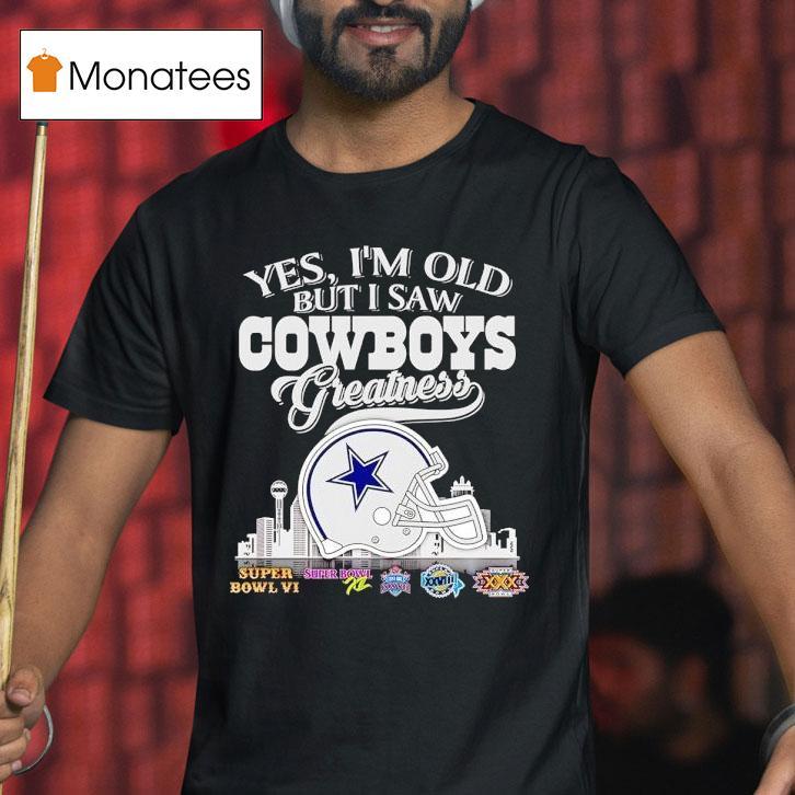 Yes I'm Old But I Saw Dallas Cowboys Greatness Super Bowl City Skyline Shirt