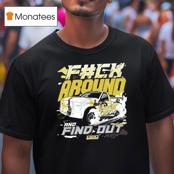 1320video F#ck Around And Find Out Shirt