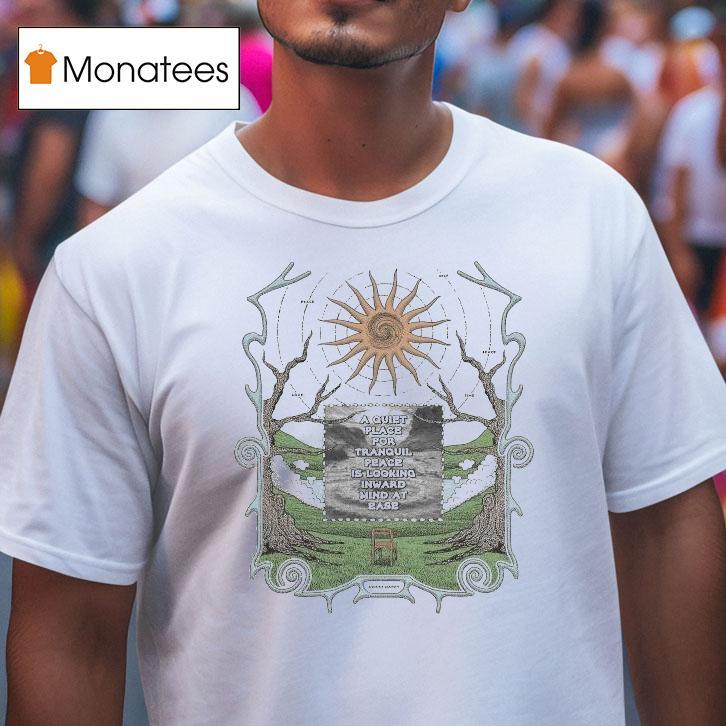 A Quiet Place For Tranquil Peace Is Looking Inward Mind At Ease Awake Happy Shirt