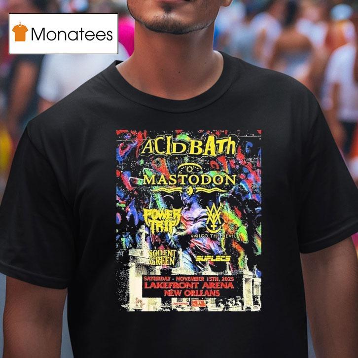 Acid Bath New Orleans With Mastodon Power Trip And More At Lakefront Arena On November 15 2025 Shirt