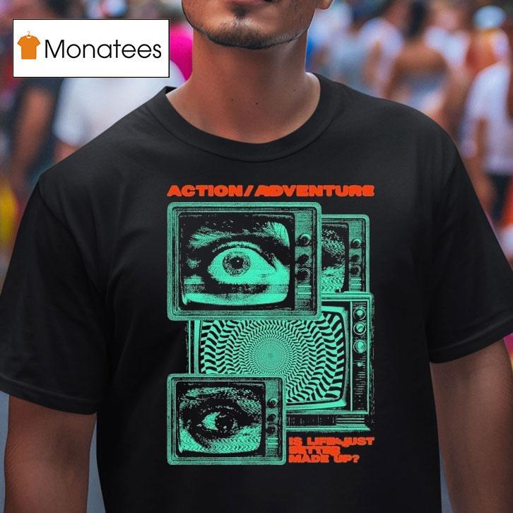 Action Adventure Is Life Just Better Made Up Tv Static Shirt