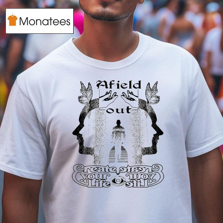 Afield Out Creator Your Life Shirt