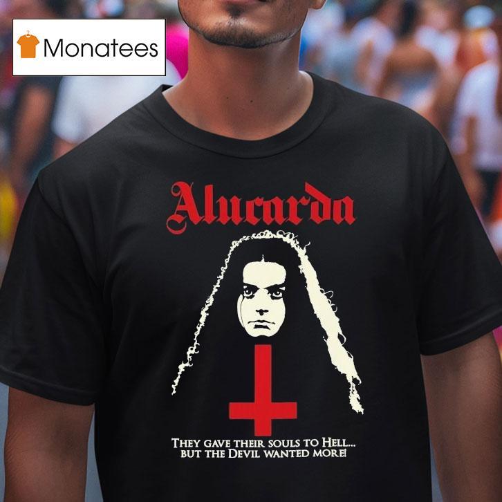 Alucarda They Gave Their Souls To Hell But The Devil Wanted More Shirt
