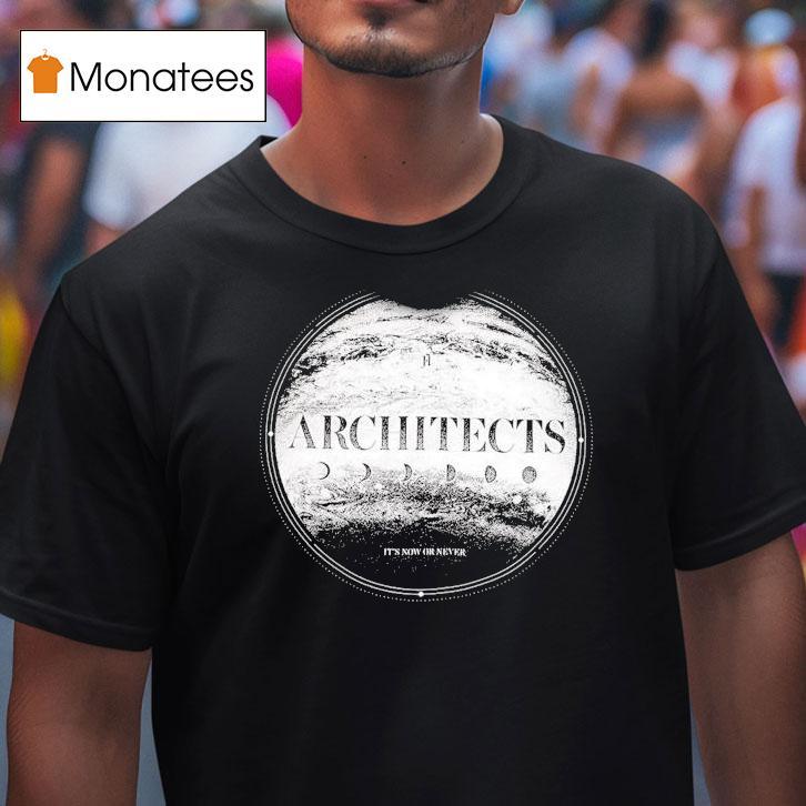 Architects It's Now Or Never Shirt