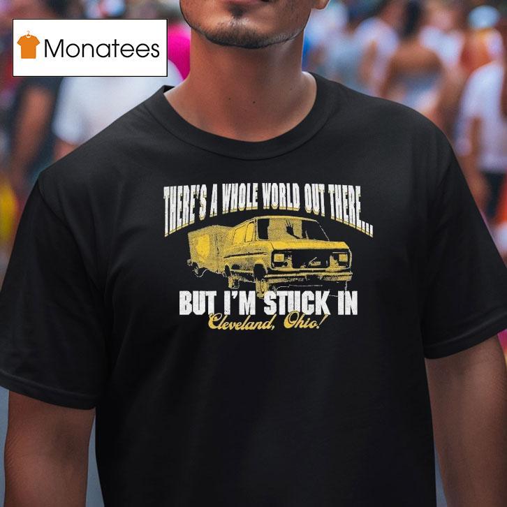 Arm's Length There's A Whole World Out There But I'm Stuck In Cleveland Ohio Shirt
