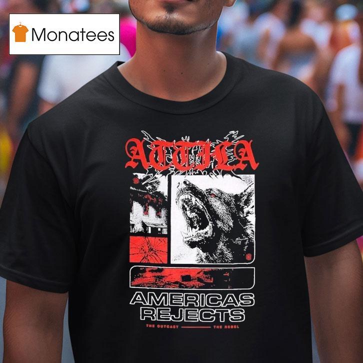 Attila American Rejects The Outcast The Rebel Shirt