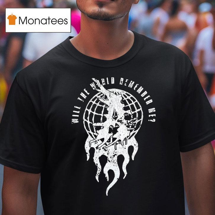 Attila Will The World Remember Me Globe Shirt