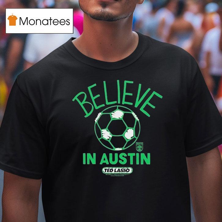 Austin Fc Mls X Ted Lasso Believe Shirt