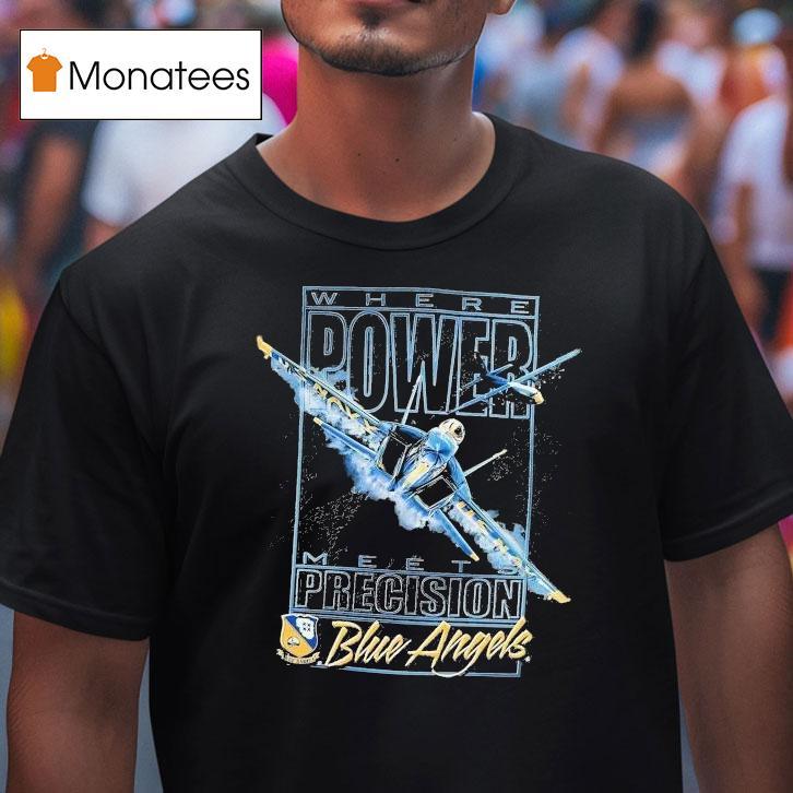 Blue Angels Where Power Meets Precision Navala Viation Shirt