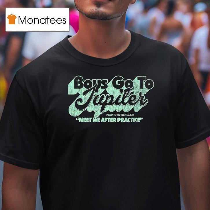 Boys Go To Jupiter Meet After Practice Shirt