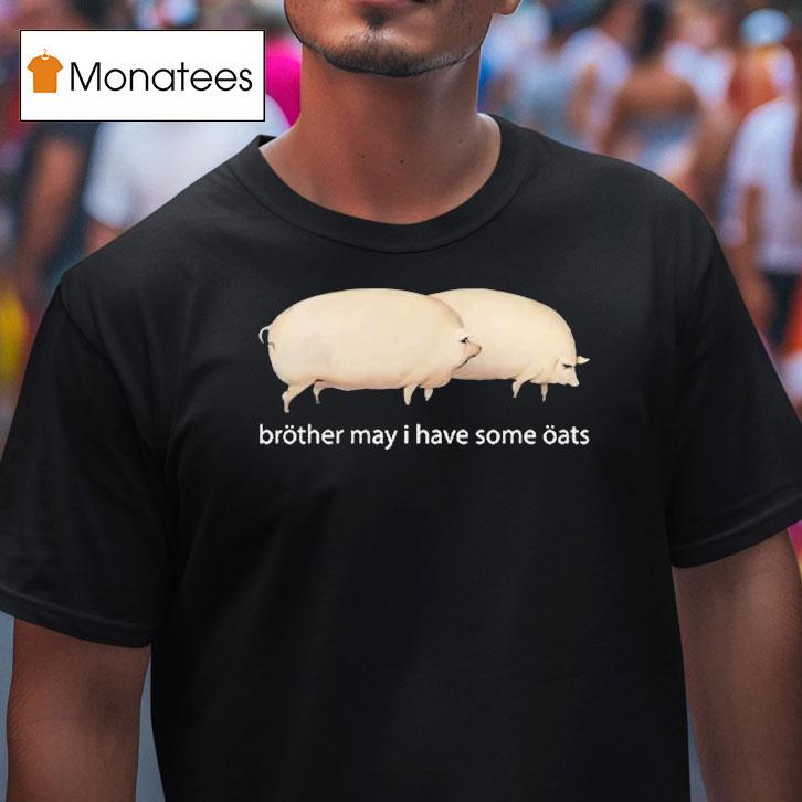 Brother May I Have Some Oats Pings Shirt