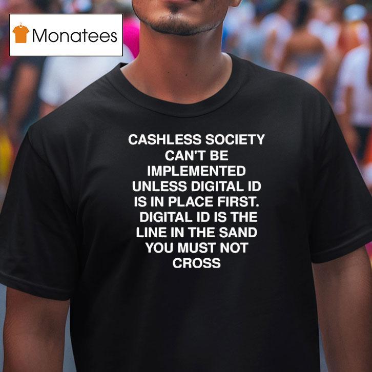 Cashless Society Can't Be Implemented Unless Digital Id Is In Place First Digital Id Is The Line Shirt