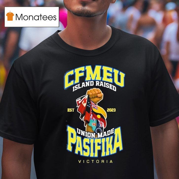 Cfmeu Island Raised Pasifika Union Raised Victory Est 2023 Shirt