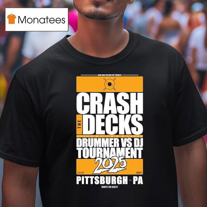 Crash The Decks 2025 Tournament Pittsburgh, Pa Make Sure You Have Fun Shirt