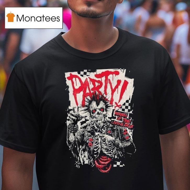 Do You Wanna Party Return Of The Living Dead Respect For The Dead Shirt