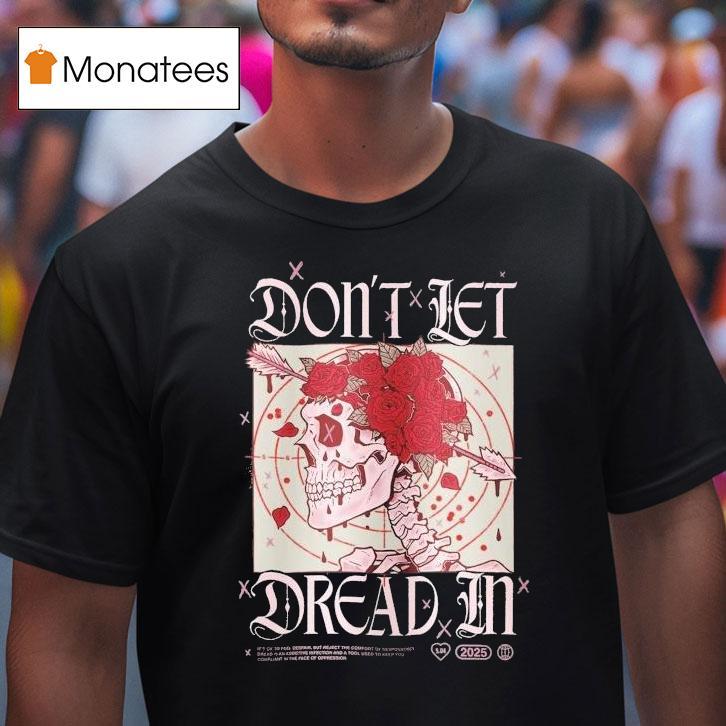 Don't Let Dread In Skull Rose Shirt