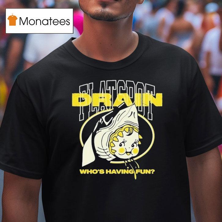 Drain Who's Having Fun Flatspot Shirt