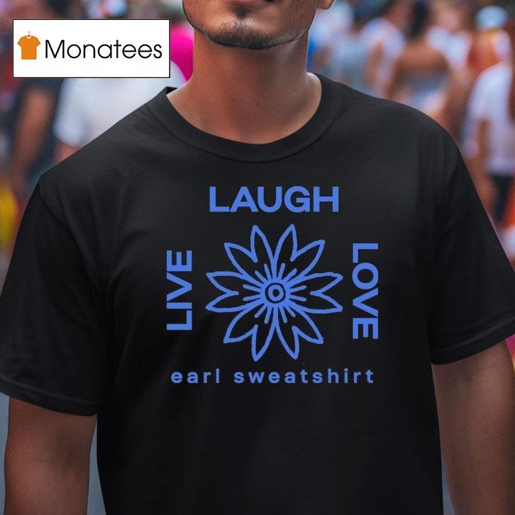 Earl Sweatshirt Live Laugh Love Flower Logo Shirt