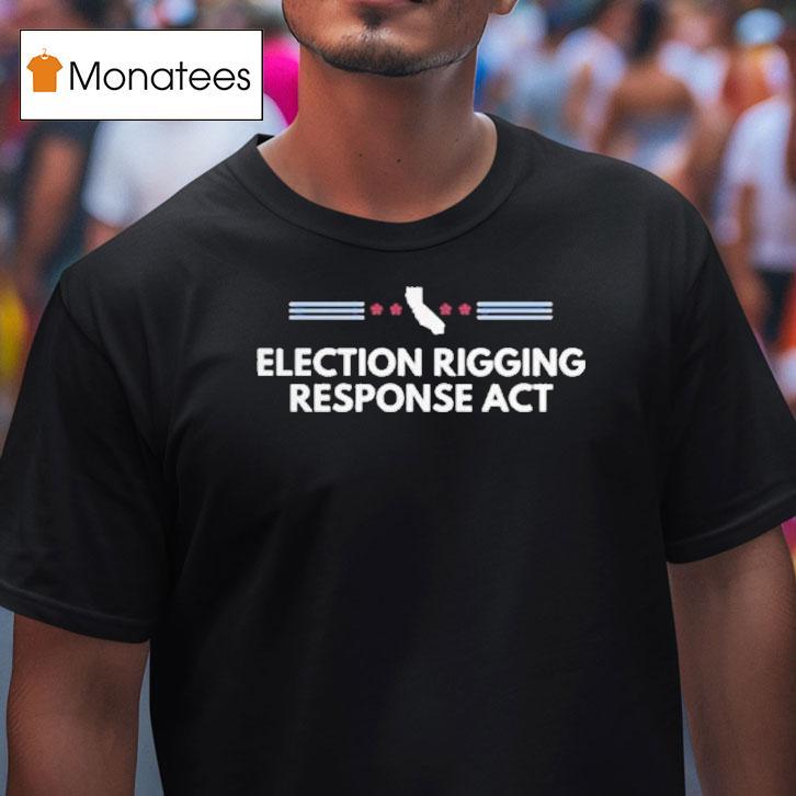 Election Rigging Response Act Shirt