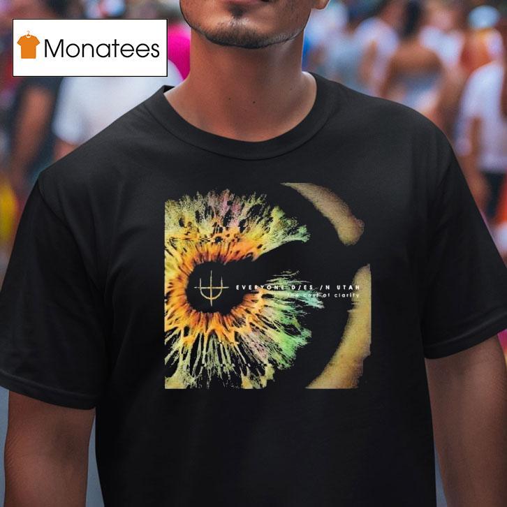 Everyone Dies In Utah The Cost Of Clarity Shirt