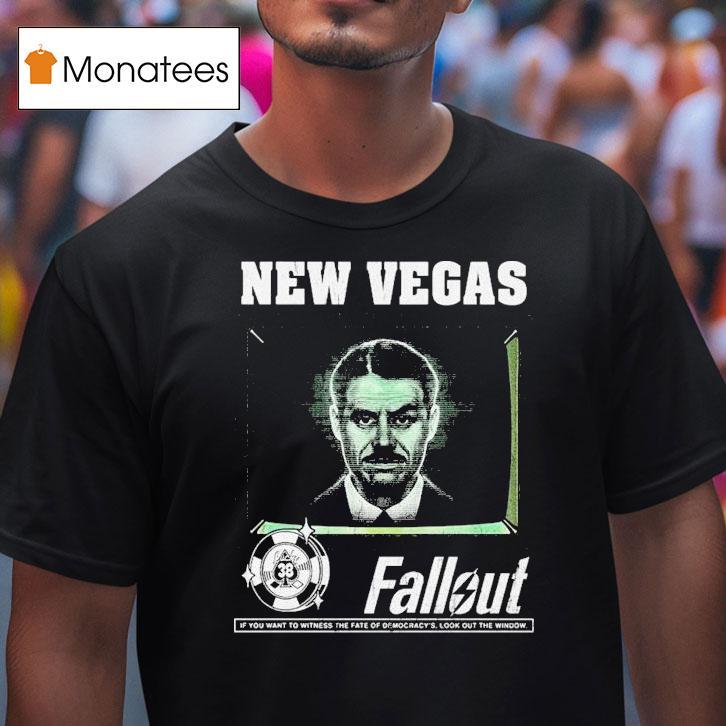 Fallout New Vegas Mr House If You Want To Witness The Fate Of Democracy Look Out The Window Shirt