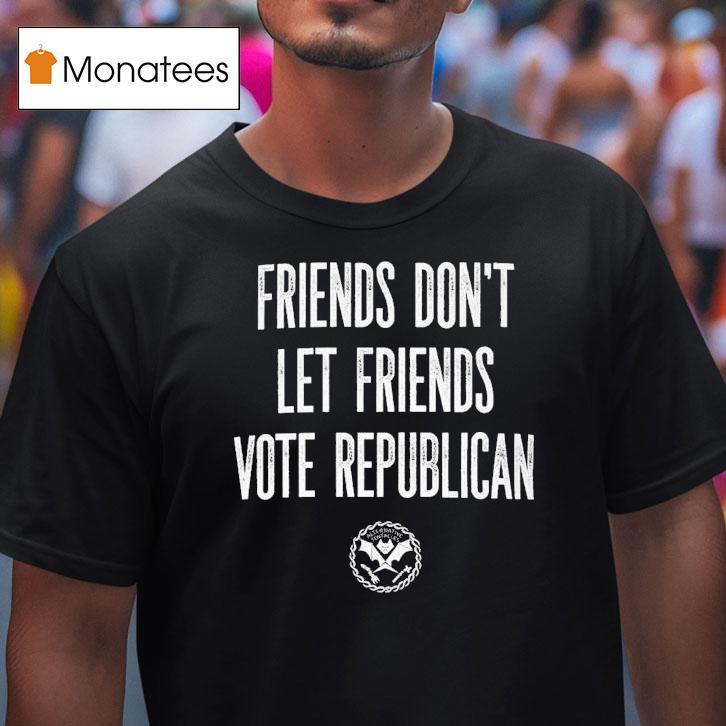 Friends Don't Let Friends Vote Republican Alternative Tentacles Shirt