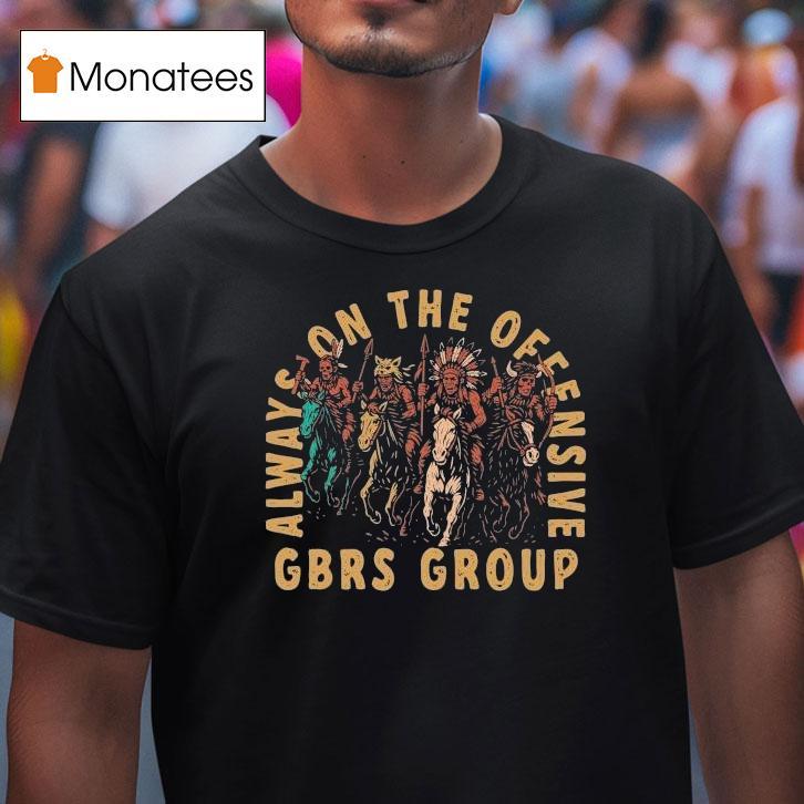 Gbrs Group Always On The Offensive Native Shirt