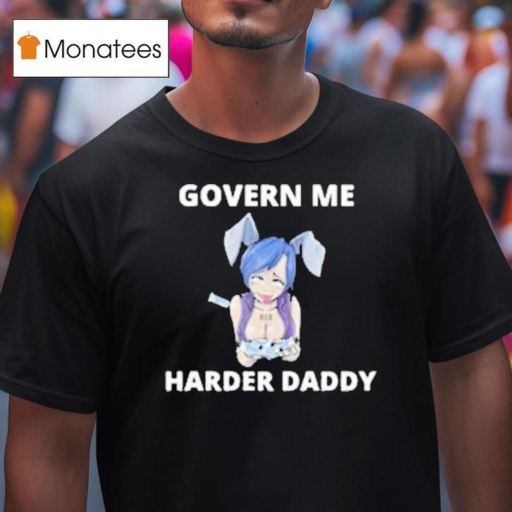 Govern Me Harder Daddy Waifu Shirt