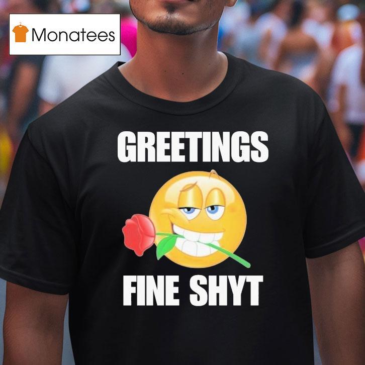 Greetings Fine Shyt Rose Shirt