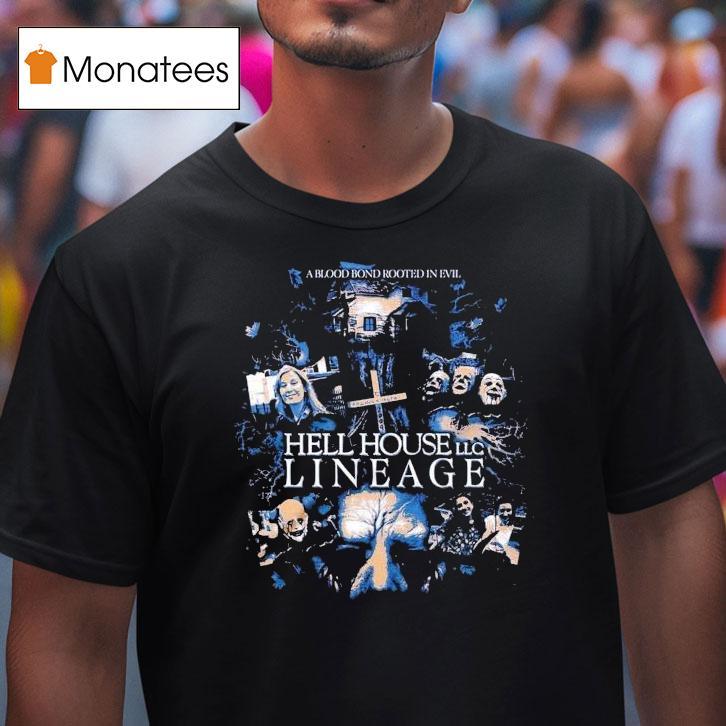Hell House Llc A Blood Bond Rooted In Evil Lineage Rooted In Evil Shirt