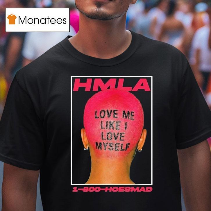 Hoesmad Love Me Like I Love Myself Shirt
